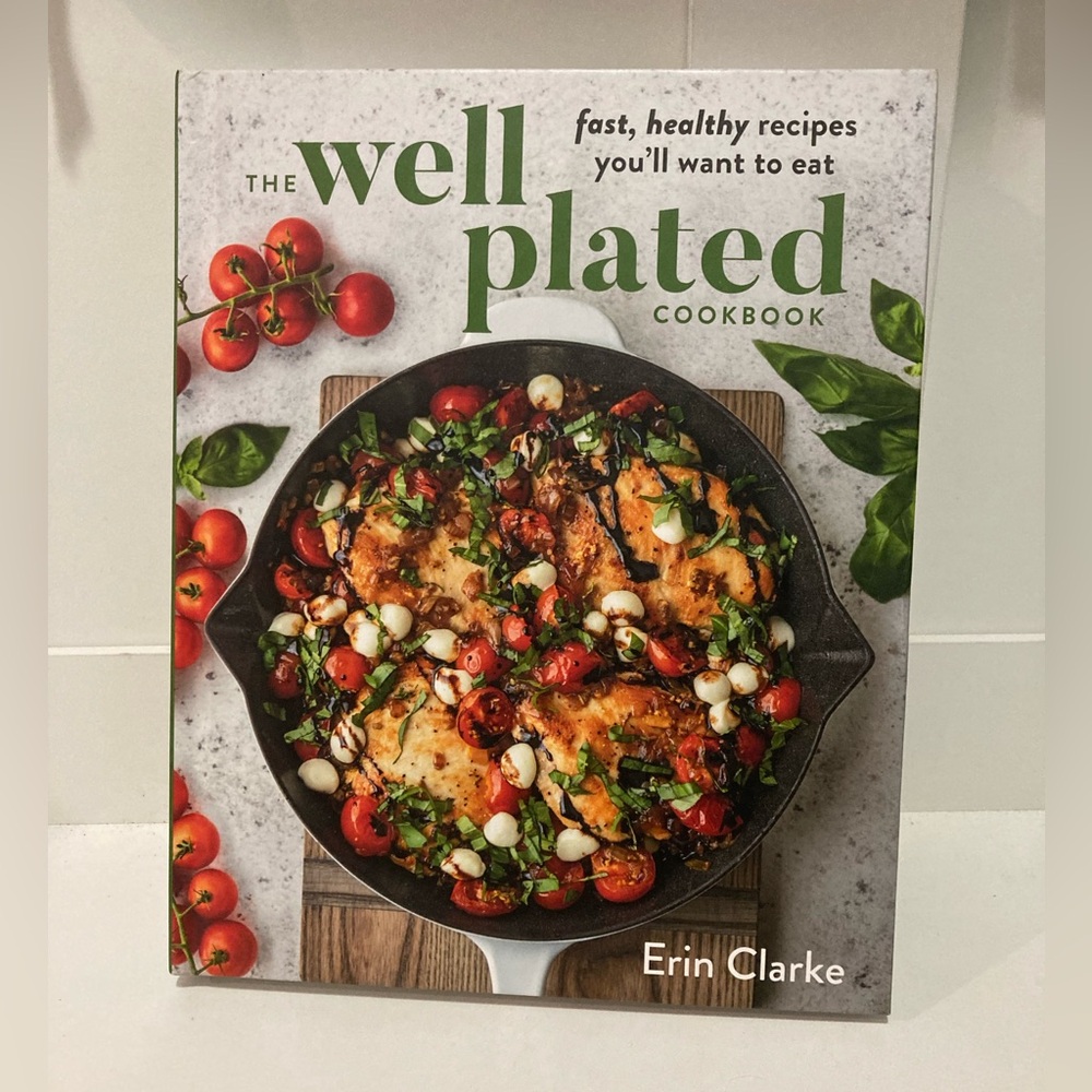 The well plated cookbook by Erin Clarke fast healthy recipes you will want toeat